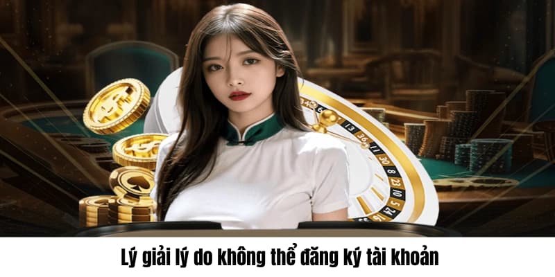 Trang chủ 18 Lý giải lý do không thể đăng ký tài khoản