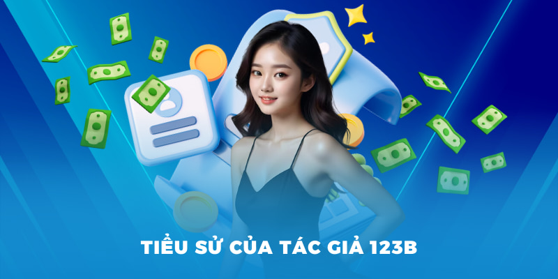Tác giả 123B - Hành Trình Đến Đam Mê Thế Giới Cá Cược 1 Tiểu sử của tác giả 123B